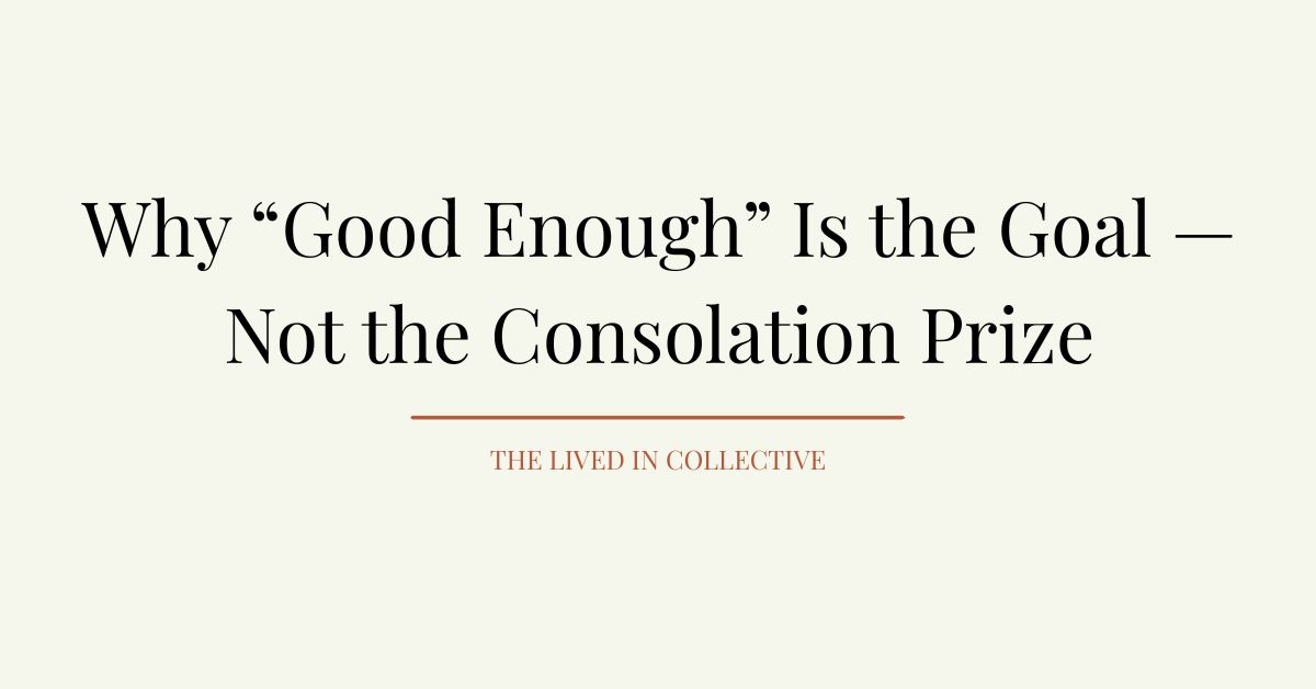 Why “Good Enough” Is the Goal — Not the Consolation Prize